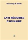 Blanc-D, Dominique Blanc - Anti-memoires d un maire