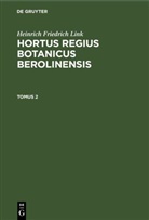 Heinrich Friedrich Link - Heinrich Friedrich Link: Hortus Regius Botanicus Berolinensis - Tomus 2: Heinrich Friedrich Link: Hortus Regius Botanicus Berolinensis. Tomus 2