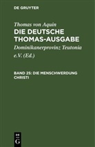 Thomas von Aquin, Thomas von Aquin, Dominikanerprovinz Teutonia e. V., Dominikanerprovinz Teutonia e.V. - Thomas von Aquin: Die deutsche Thomas-Ausgabe - Band 25: Die Menschwerdung Christi