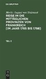 Moritz August von Thümmel - Moritz August von Thümmel: Reise in die mittäglichen Provinzen von Frankreich [im Jahr 1785 bis 1786] - Teil 5: Moritz August von Thümmel: Reise in die mittäglichen Provinzen von Frankreich [im Jahr 1785 bis 1786]. Teil 5