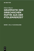 Edwin Mayser - Edwin Mayser: Grammatik der griechischen Papyri aus der Ptolemäerzeit. Laut- und Wortlehre - Band 1. Teil 2: Flexionslehre