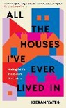 Kieran Yates, Yates Kieran - All The Houses I've Ever Lived In