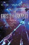 K B Wagers, K. B. Wagers - The Ghosts of Trappist