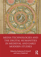 Katharine (Texas Tech University Scherff, Katharine D. (Texas Tech University Scherff, Katharine Scherff, Katharine D. Scherff, Lane Sobehrad, Lane J. Sobehrad - Media Technologies and the Digital Humanities in Medieval and Early