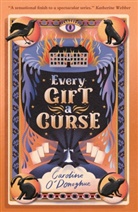 Caroline O’Donoghue, Caroline O'Donoghue, Caroline O''donoghue, Stefanie Caponi - Every Gift a Curse