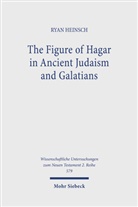 Ryan Heinsch - The Figure of Hagar in Ancient Judaism and Galatians