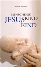 Matthias Schneider - Menschen(s)kind - Jesuskind