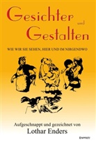 Lothar Enders - Gesichter und Gestalten - wie wir sie sehen, hier und im Nirgendwo