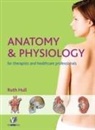 Ruth Hull - Anatomy and Physiology for Therapists and Healthcare Professionals