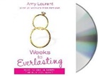 Amy Laurent, Kristen McGuiness, Amy Laurent - 8 Weeks to Everlasting: A Step-By-Step Guide to Getting (and Keeping!) the Guy You Want (Audio book)