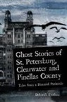 Deborah Frethem - Ghost Stories of St. Petersburg, Clearwater and Pinellas County: Tales from a Haunted Peninsula
