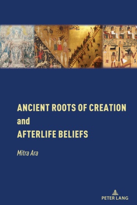 Mitra Ara,  Ara Mitra - Ancient Roots of Creation and Afterlife Beliefs