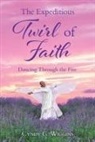 Cyndy G. Wiggins, Matthew Rittman, Heather Rittman - The Expeditious Twirl of Faith: Dancing Through the Fire