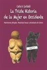 Carlos A. Garibaldi - La Triste Historia de la Mujer En Occidente: Matrimonio, Religión, Moralidad Sexual Y Ansiedades de Género
