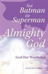 Hyacinth Mussio - Not Batman Or Superman But Almighty God