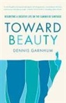 Dennis Garnhum - Toward Beauty