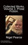 Nigel Pearce - Collected Works Volume 3 Prose Fiction