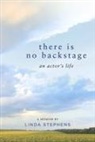 Linda Stephens - There Is No Backstage: An Actor's Life
