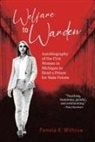 Pamela K. Withrow - Welfare to Warden: Autobiography of the First Woman in Michigan to Head a Prison for Male Felons