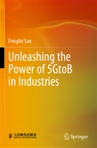 Pengfei Sun - Unleashing the Power of 5GtoB in Industries