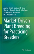 Sadananda A. R., Sadananda R. Ajanahalli, Sharan P Angadi, Sharan P. Angadi, Suresh B. Kadaru, Suresh Babu Kadaru... - Market-Driven Plant Breeding for Practicing Breeders