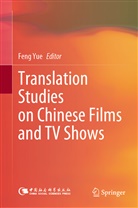 Yue Feng, Feng Yue - Translation Studies on Chinese Films and TV Shows