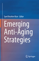 Syed Ibrahim Rizvi, Syed Ibrahim Rizvi - Emerging Anti-Aging Strategies