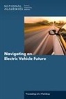 Board On Energy And Environmental System, Board on Energy and Environmental Systems, Division on Engineering and Physical Sci, Division on Engineering and Physical Sciences, National Academies Of Sciences Engineeri, National Academies of Sciences Engineering and Medicine - Navigating an Electric Vehicle Future