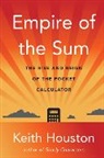 Keith Houston, Houston Keith - Empire of the Sum: The Rise and Reign of the Pocket Calculator