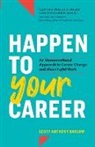 Scott Anthony Barlow - Happen to Your Career
