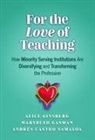 Marybeth Gasman, Alice Ginsberg, Alice/ Gasman Ginsberg, Andrés Castro Samayoa - For the Love of Teaching