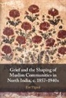 Eve Tignol, Eve (Centre National De La Recherche Scien Tignol, Eve (Centre national de la recherche scientifique (CNRS) Tignol - Grief and the Shaping of Muslim Communities in North India, C. 1857