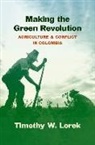 Timothy W. Lorek - Making the Green Revolution