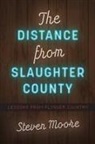 Steven Moore - The Distance from Slaughter County