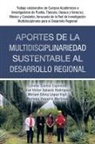 Lorena Santos Espinosa, José Víctor Galaviz Rodríguez, Miriam Silvia López Vigil - Aportes De La Multidisciplinariedad Sustentable Al Desarrollo Regional