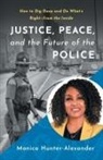 Monica Hunter-Alexander - Justice, Peace, and the Future of the Police
