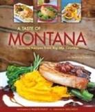 Seabring Davis, Paulette Phlipot - A Taste of Montana: Favorite Recipes from Big Sky Country