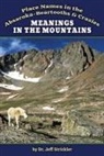 Jeffrey Strickler - Meanings in the Mountains: Place Names in the Absaroka-Beartooths and Crazies