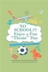 Barbara Wilson-Battiss - NO SCHOOL Enjoy a fun Theme Day: More than Two Dozen Ideas for Possible Themes