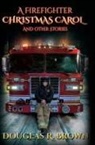 Douglas R. Brown, Rebecca Brown - A Firefighter Christmas Carol and Other Stories