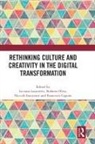 Luciana (University of Florence Lazzeretti, Luciana Oliva Lazzeretti, Francesco Capone, Capone Francesco, Niccolò Innocenti, Luciana Lazzeretti... - Rethinking Culture and Creativity in the Digital Transformation