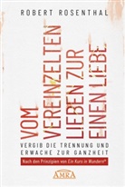 Robert Rosenthal - VOM VEREINZELTEN LIEBEN ZUR EINEN LIEBE. Vergib die Trennung und erwache zur Ganzheit. Nach den Prinzipien von »Ein Kurs in Wundern®«