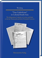 Wei Jiang - "True Catholicism" in Colonial South Asia