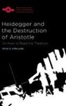 Sean D. Kirkland - Heidegger and the Destruction of Aristotle