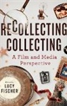 Kara Lynn Andersen, Kara Lynn Bernardi Andersen, Erika Balsom, Joanne Bernardi, Mark Best, Blair Davis... - Recollecting Collecting