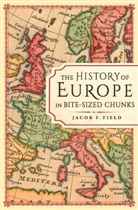 Jacob F Field, Jacob F. Field - The History of Europe in Bite-sized Chunks