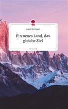 Angela Buchegger - Ein neues Land, das gleiche Ziel. Life is a Story - story.one