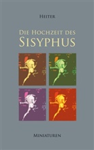 P J Heiter, P. J. Heiter - Die Hochzeit des Sisyphus