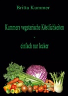 Britta Kummer - Kummers vegetarische Köstlichkeiten - einfach nur lecker