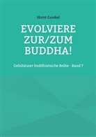 Horst Gunkel - Evolviere zur/zum Buddha!